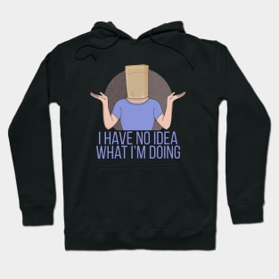 I Have no Idea What I'm Doing Hoodie